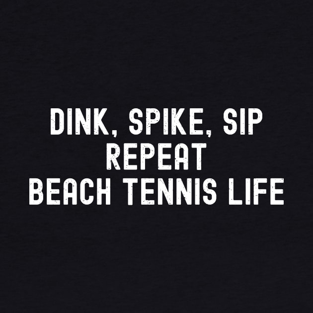 Dink, Spike, Sip, Repeat Beach Tennis Life by trendynoize